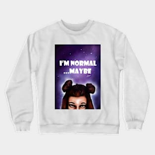 I'm normal...maybe Crewneck Sweatshirt